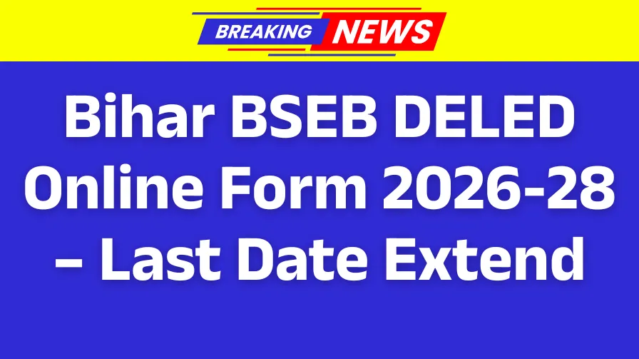 Bihar BSEB DELED Online Form 2026-28 – Last Date Extend