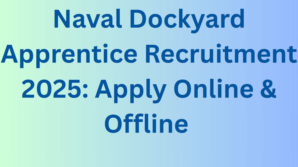 Naval Dockyard Apprentice Recruitment 2025: Apply Online & Offline for 320 ITI Trade Posts (2026–27 Batch)
