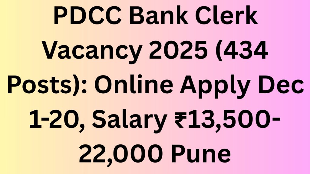 PDCC Bank Clerk Vacancy 2025 (434 Posts): Online Apply Dec 1-20, Salary ₹13,500-22,000 Pune
